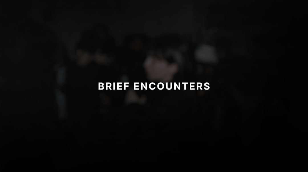 BRIEF ENCOUNTERS